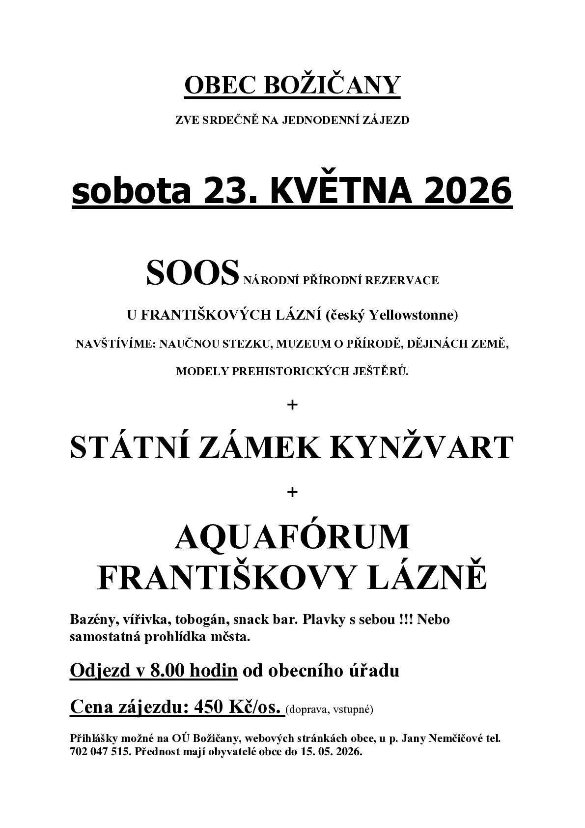 Srdečně Vás zveme na jednodenní zájezd za krásami Západních Čech - přírodní rezervace SOOS, zámek Kynžvart a Aquafórum Františkovy Lázně v sobotu 23.května 2026. Cena zájezdu 450 Kč/os. (doprava, vstupné). Odjezd v 8.00 hod. od obecního úřadu. Rezervace zájezdu je možná na OÚ Božičany, webových stránkách obce nebo u p.Nemčičové, tel. 702047515. Váš obecní úřad.