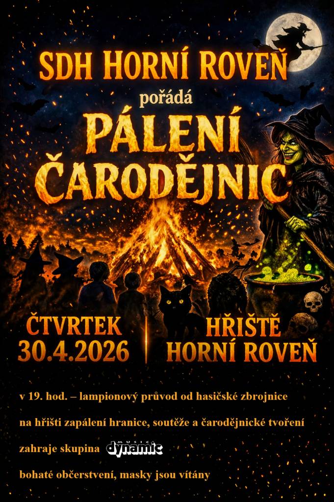 SDH Horní Roveň pořádá pálení čarodějnic 30.4.2026 od 18 hod. na hřišti za prodejnou v Horní Rovni. Odchod lampionového průvodu od hasičské zbrojnice na hřiště bude v 19 hod. Masky vítány. Jsou připraveny soutěže, čarodějnické tvoření a bohaté občerstvení. Hraje skupina DYNAMIC.