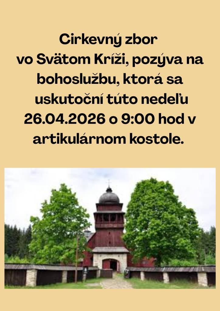 Cirkevný zbor vo Svätom Kríži pozýva všetkých na bohoslužbu, ktorá sa uskutoční v nedeľu 26. apríla 2026 o 9:00 hod. v artikulárnom kostole.