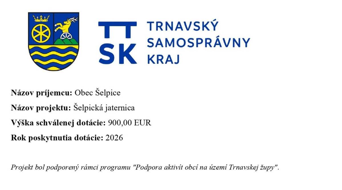 Názov príjemcu: Obec Šelpice  Názov projektu: Šelpická jaternica  Výška schválenej dotácie: 900,00 EUR  Rok poskytnutia dotácie: 2026    Projekt bol podporený rámci programu "Podpora aktivít obcí na území Trnavskej župy".