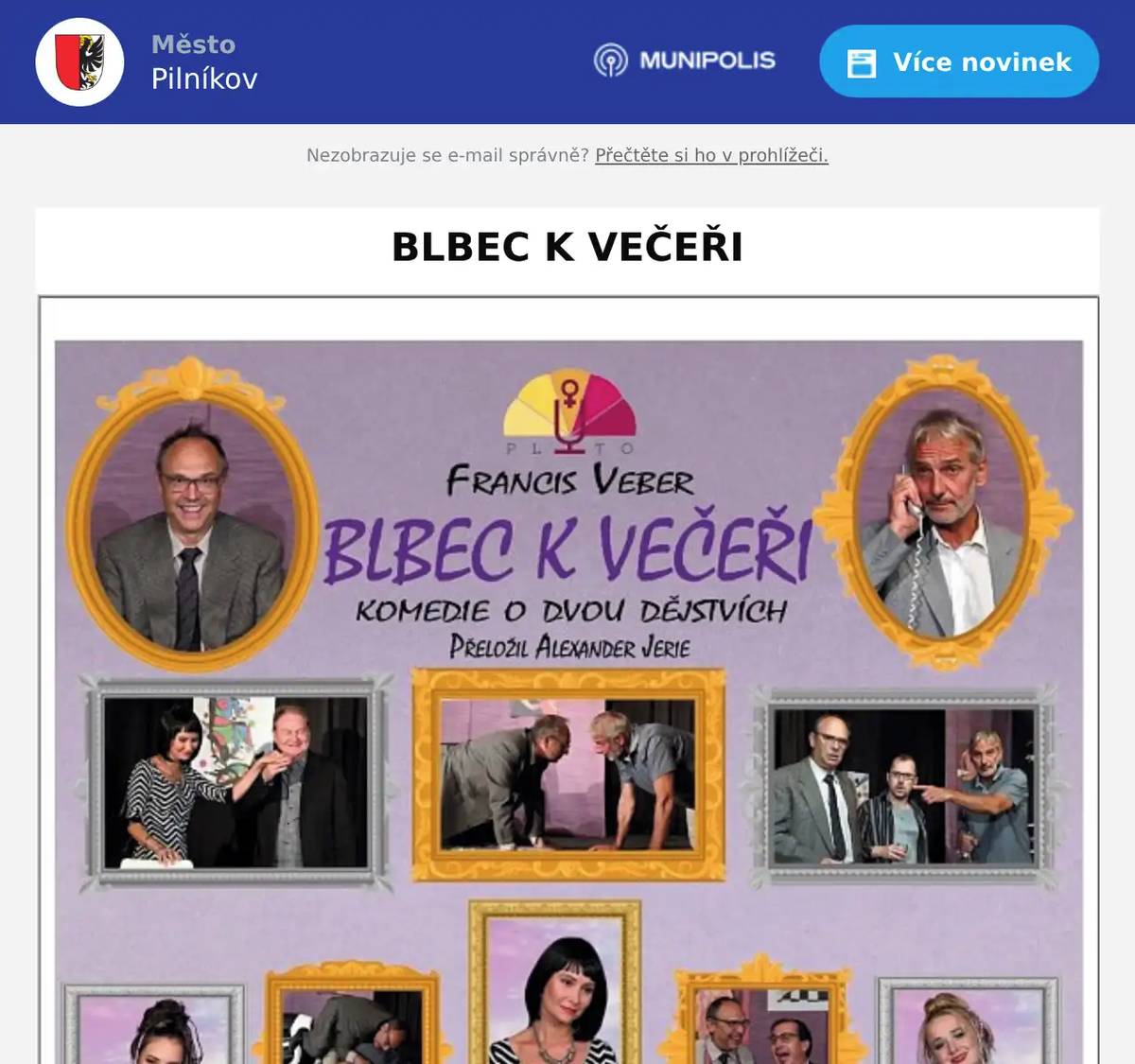Vážení občané, přijměte pozvání a přijďte se pobavit na skvělou francouzskou komedii Blbec k večeři! V hlavních rolích se představí Pavel Kikinčuk a Daniel Rous, kteří vás zaručeně rozesmějí. Kdy: 12. 6. 2026 od 19:00 hod   Kde: Pilníkov - sál restaurace u Slunce Vstupenky jsou v předprodeji na podatelně městského úřadu za 400 Kč, rezervace možná na tel.: 603 558 852 Těšíme se na vás – přijďte si užít večer plný humoru a skvělé nálady!
