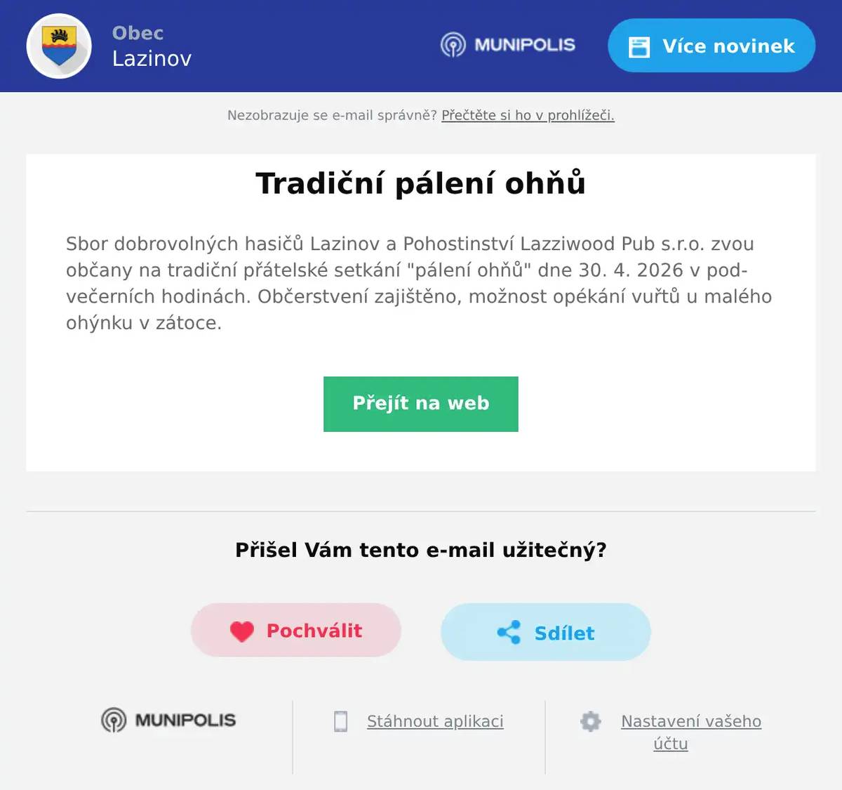 Sbor dobrovolných hasičů Lazinov a Pohostinství Lazziwood Pub s.r.o. zvou občany na tradiční přátelské setkání "pálení ohňů" dne 30. 4. 2026 v podvečerních hodinách. Občerstvení zajištěno, možnost opékání vuřtů u malého ohýnku v zátoce.