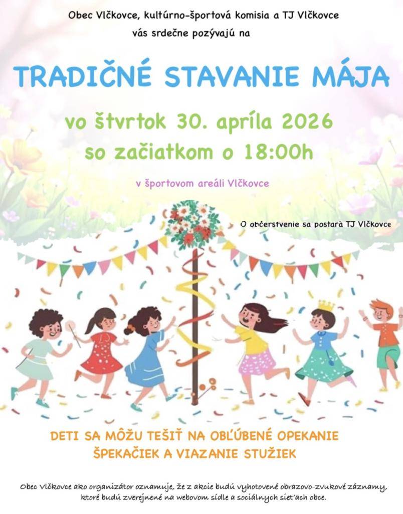 Pozývame všetkých, mladých aj starých dňa 30.4.2026 na ihrisko TJ Vlčkovce na "Tradičné stavanie mája".  Pre deti je pripravené opekanie špekačiek a viazanie stužiek .