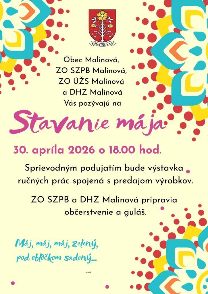 Obec Malinová, ZO SZPB Malinová, ÚŽS Malinová a DHZ Malinová Vás pozývajú 30. apríla, to je vo štvrtok, o 18.00 hod. na stavanie májového stromu.