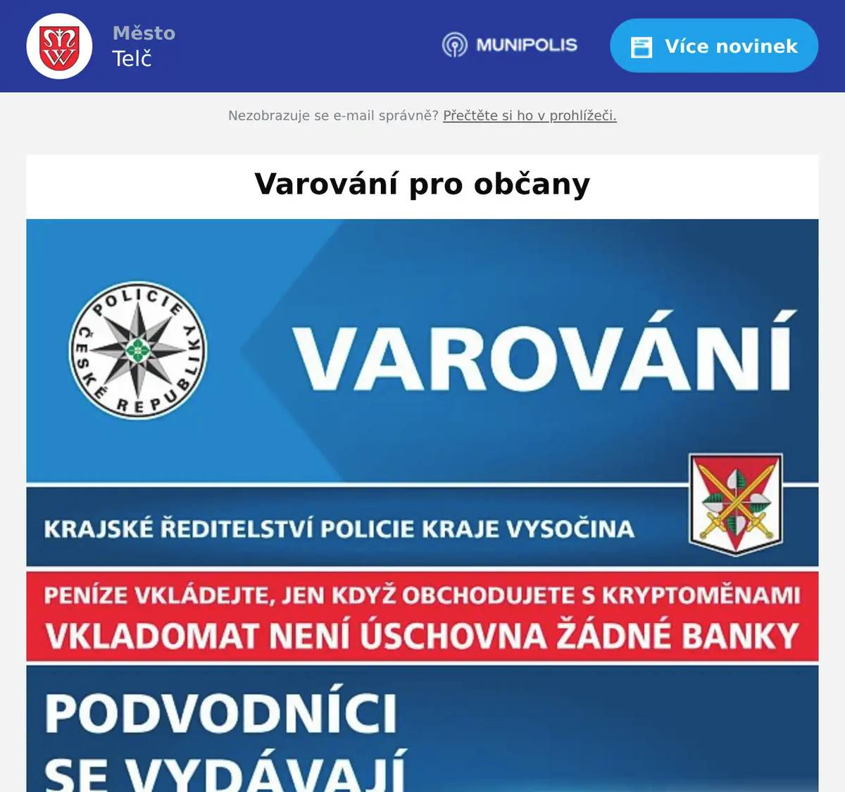 Upozornění pro občany. V našem regionu stále přibývá případů, při kterých lidé přišli o svoje úspory. Podvodníci se vydávají za bankéře, policisty či za investiční specialisty. Oběti nutí jednat rychle a pod tlakem. Ukončete hovor, pokud vás někdo straší napadením účtu, vyzývá k převodu peněz, sdělení kódu nebo instalaci různých aplikací, zejména umožňující vzdálený přístup. Jedná se o podvod! Chraňte své finance, v případě podezření kontaktujte svou banku nebo policii na lince 158. Prosíme o šíření této preventivní informace, kterou jsme obdrželi od Krajského ředitelství Policie Kraje Vysočina, v rodinách i Vašim sousedům a přátelům. Děkujeme.
