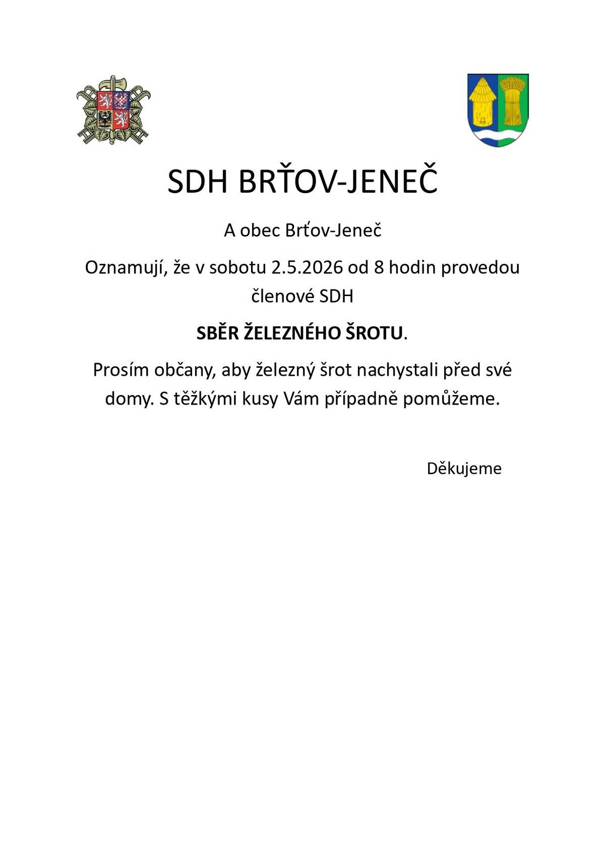 Vážení občané, SDH Brťov-Jeneč oznamuje, že v sobotu 2.5.2026 od 8 hodin provede sběr železného šrotu. Prosíme občany aby železný šrot nachystali před své domy. S těžkými kusy Vám případně pomůžeme. Děkujeme.