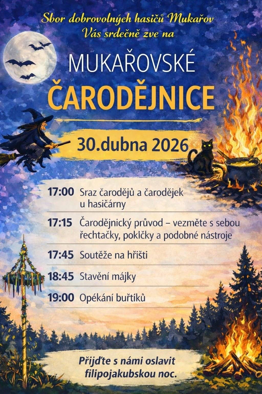Sbor dobrovolných hasičů Mukařov vás srdečně zve na oslavu filipojakubské noci! Připravte si kostýmy a hlučné nástroje a přijďte si užít odpoledne plné tradic, soutěží a zábavy pro celou rodinu na tradičních Mukařovských čarodějnicích. 📅 Kdy: 30. dubna 2026 📍 Kde: Mukařov (u hasičárny a na hřišti) 📌 PROGRAM: 🕔 17:00 – Sraz čarodějů a čarodějek u hasičárny 🕔 17:15 – Čarodějnický průvod (řehtačky, pokličky a další nástroje s sebou) 🕠 17:45 – Soutěže na hřišti 🕡 18:45 – Stavění májky 🕖 19:00 – Opékání buřtů Přijďte s námi oslavit filipojakubskou noc a užít si tradiční jarní atmosféru v Mukařově!