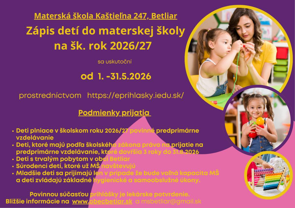 Riaditeľka Materskej školy, Kaštieľna 247, Betliar a Obec Betliar, zriaďovateľ MŠ v Betliari,   oznamujú,    že zápis detí do materskej školy na školský rok 2026/27 sa uskutoční v dňoch 1.5.-31.5.2026
