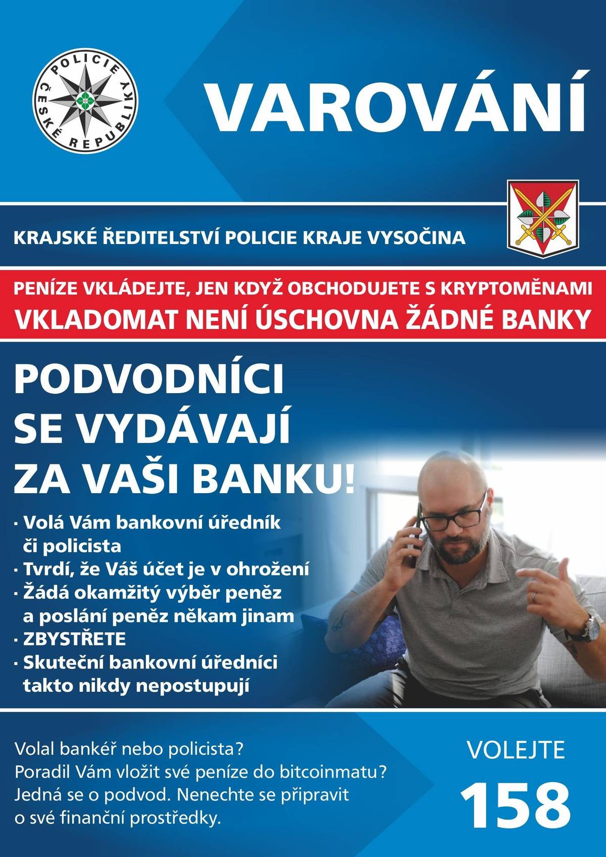 V našem regionu stále přibývá případů, při kterých lidé přišli o svoje úspory. Podvodníci se vydávají za bankéře, policisty či za investiční specialisty. Oběti nutí jednat rychle a pod tlakem. Ukončete hovor, pokud vás někdo straší napadením účtu, vyzývá k převodu peněz, sdělení kódu nebo instalaci různých aplikací, zejména umožňující vzdálený přístup. Jedná se o podvod! Chraňte své finance, v případě podezření kontaktujte svou banku nebo policii na lince 158.