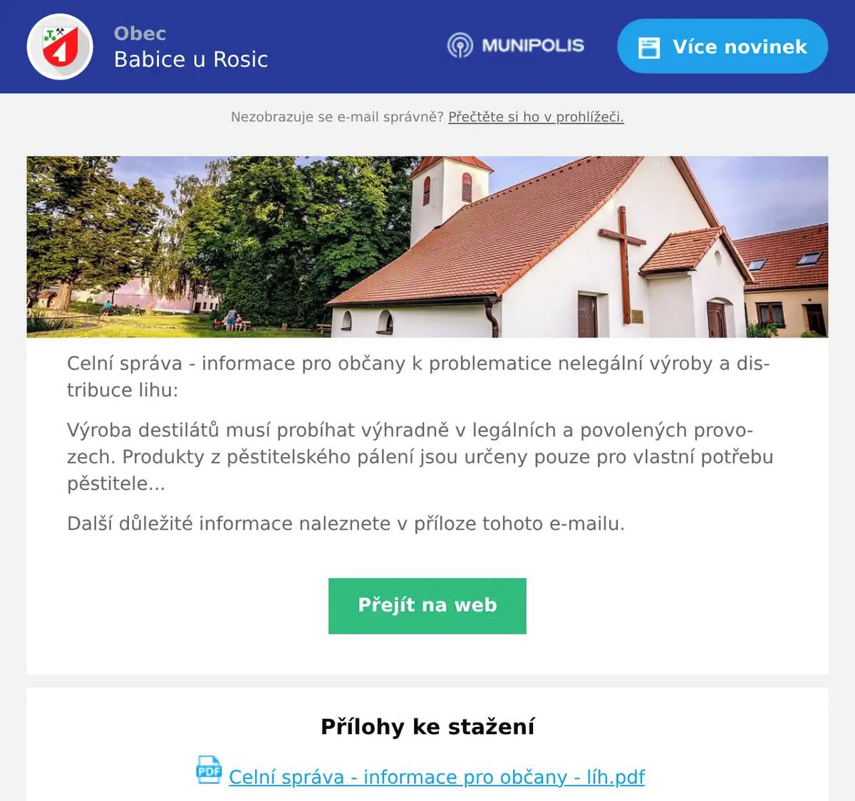 Celní správa - informace pro občany k problematice nelegální výroby a distribuce lihu: Výroba destilátů musí probíhat výhradně v legálních a povolených provozech. Produkty z pěstitelského pálení jsou určeny pouze pro vlastní potřebu pěstitele... Další důležité informace naleznete v příloze tohoto e-mailu.