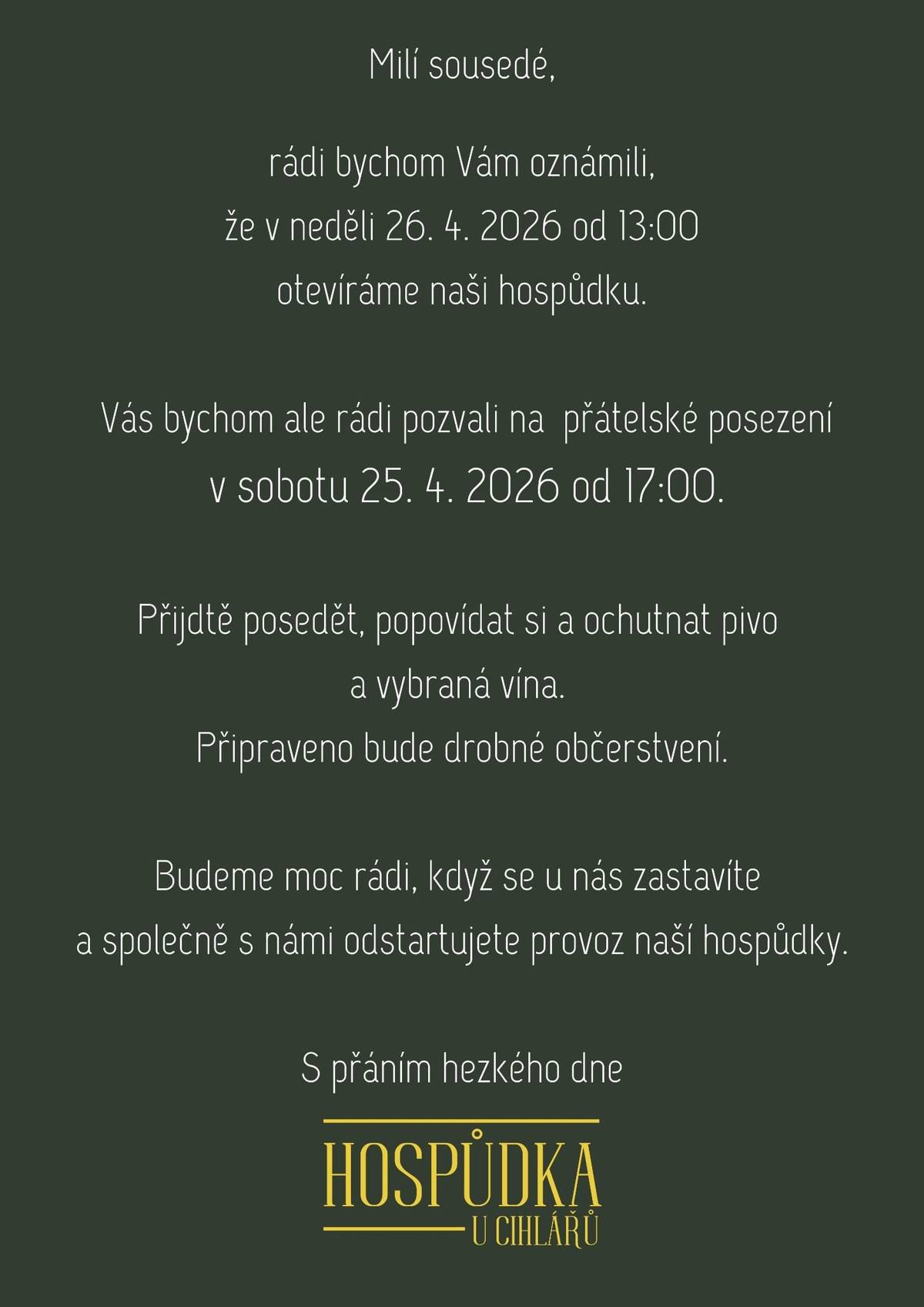 Vážení občané, v neděli 26. 4. 2026 od 13:00 se otevírá nová hospůdka U Cihlářů, Kámen čp. 28. Jste srdečně zváni již v sobotu 25. 4. 2026 od 17:00 hodin na přátelské posezení. Na společné zahájení provozu se těší Cihlářovi a Marešovi.