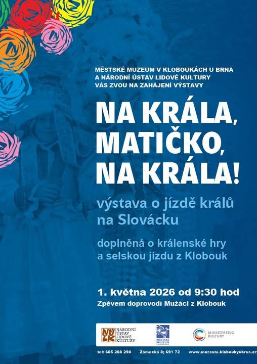 Městské muzeum v Kloboukách u Brna chystá na květen výstavu "Na krála, matičko, na krála!" Zahájení výstavy proběhne 1. května za doprovodu Mužáků.   Všichni jste srdečně zváni!