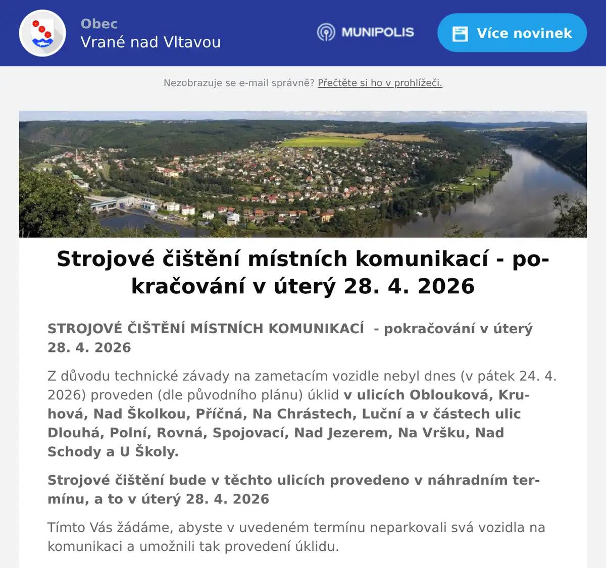 STROJOVÉ ČIŠTĚNÍ MÍSTNÍCH KOMUNIKACÍ  - pokračování v úterý 28. 4. 2026 Z důvodu technické závady na zametacím vozidle nebyl dnes (v pátek 24. 4. 2026) proveden (dle původního plánu) úklid v ulicích Oblouková, Kruhová, Nad Školkou, Příčná, Na Chrástech, Luční a v částech ulic Dlouhá, Polní, Rovná, Spojovací, Nad Jezerem, Na Vršku, Nad Schody a U Školy. Strojové čištění bude v těchto ulicích provedeno v náhradním termínu, a to v úterý 28. 4. 2026 Tímto Vás žádáme, abyste v uvedeném termínu neparkovali svá vozidla na komunikaci a umožnili tak provedení úklidu. Děkujeme za spolupráci.