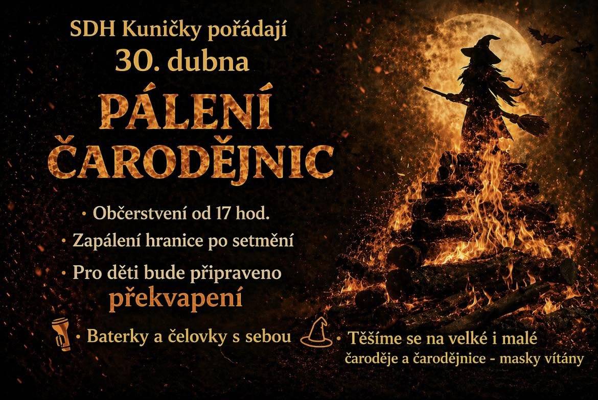 SDH Kuničky pořádají 30.4. Pálení čarodějnic. Občerstvení bude otevřeno od 17h, hranice bude zapálena po setmění a pro děti je připraveno překvapení - baterky a čelovky s sebou.