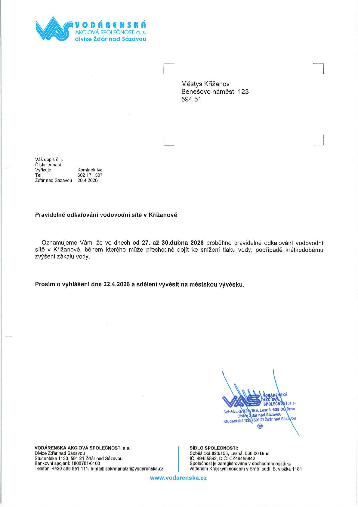 Oznamujeme Vám, že ve dnech od 27. až 30. dubna 2026 proběhne pravidelné odkalování vodovodní sítě v Křižanově, během kterého může přechodně dojít ke snížení tlaku vody, popřípadě krátkodobému zvýšení zákalu vody.