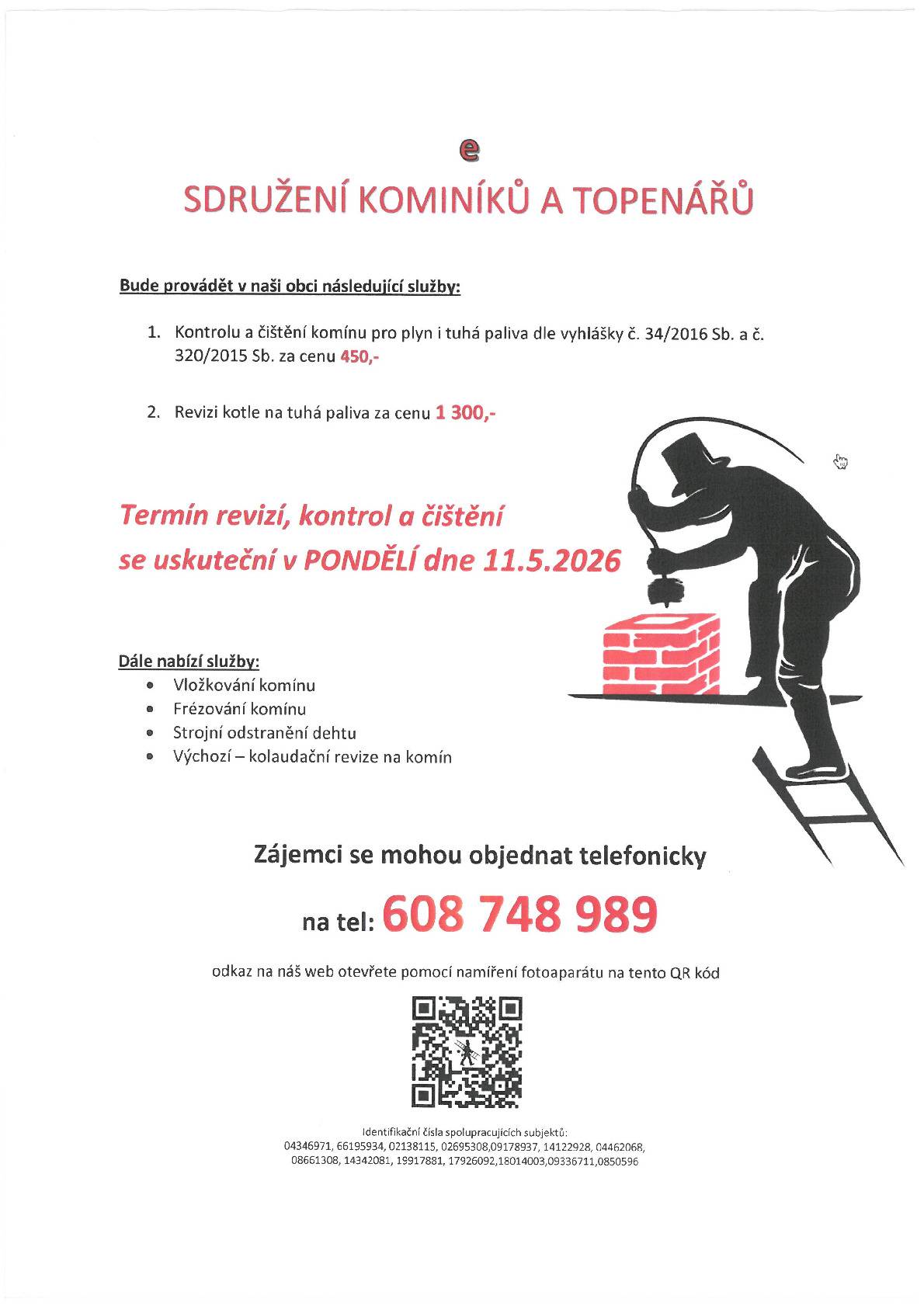 Vážení občané, kominictví a topen. servis nabízí 11.5. čištění a revizi komínů a kotlů. Objednávejte na tel. 608 748 989. Cena: 450 Kč/komín, 1300 Kč/t.kotel.