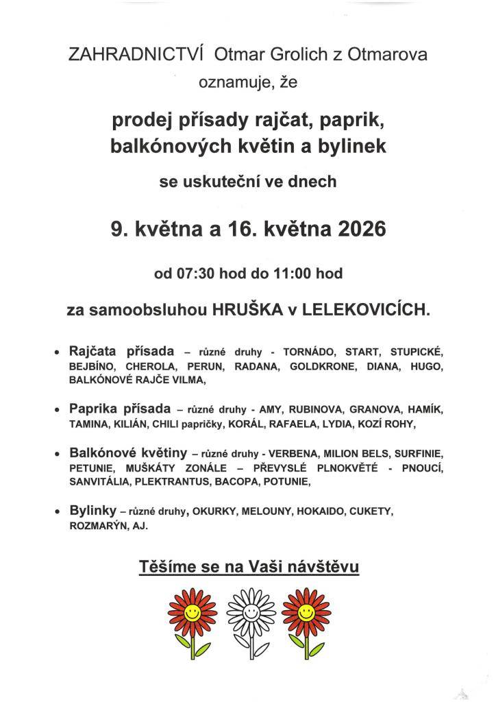 Zahradnictví Otmar Grolich z Otmarova oznamuje, že v soboty 9. a 16. 5. vždy od 7:30 do 11:00 hod. za samoobsluhou Hruška bude prodávat sazenice rajčat, paprik, balkonových květin  a bylinek....