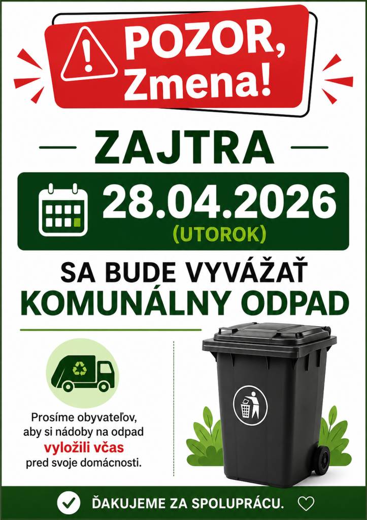 Zajtra, 28.04.2026 (utorok), sa bude vyvážať komunálny odpad.    Prosíme obyvateľov, aby si nádoby na odpad vyložili včas pred svoje domácnosti.