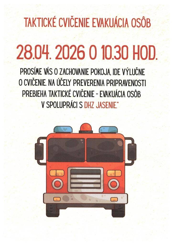 Obec Jasenie informuje občanov, že zajtra t.j 28.04.2026 bude v priestoroch materskej školy prebiehať taktické cvičenie – evakuácia osôb.  Cvičenie sa uskutoční za účelom preverenia pripravenosti a spolupráce zložiek pri mimoriadnych udalostiach.