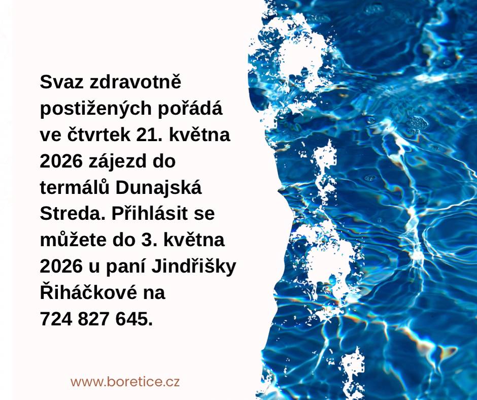 Svaz zdravotně postižených pořádá ve čtvrtek 21. května 2026 zájezd do termálů Dunajská Streda. Přihlásit se můžete do 3. května 2026 u paní Jindřišky Řiháčkové na t.č. 724 827 645.