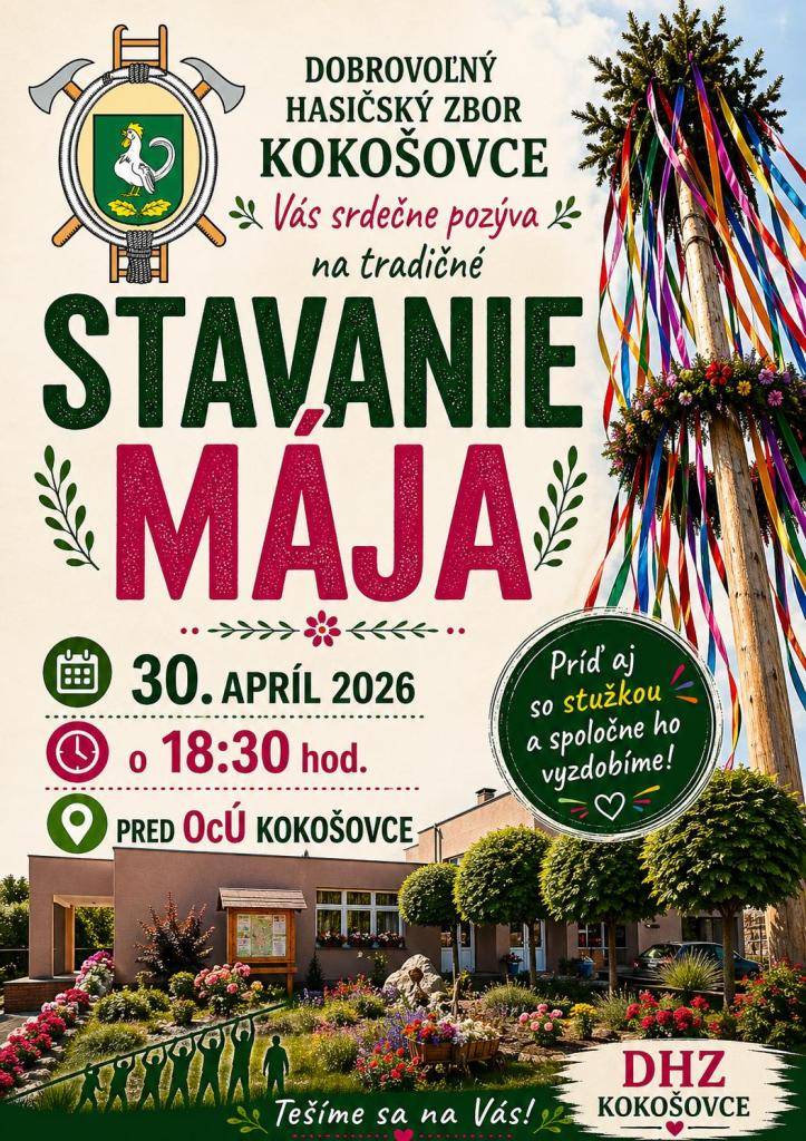 Dobrovoľný hasičský zbor Kokošovce vás srdečne pozýva na tradičné stavanie mája, ktoré sa uskutoční vo štvrtok 30. apríla o 18:30 hod. pred kultúrnym domom. Príď aj so stužkou a spoločne ho vyzdobíme. Tešíme sa na vašu účasť a na spoločne strávené chvíle.