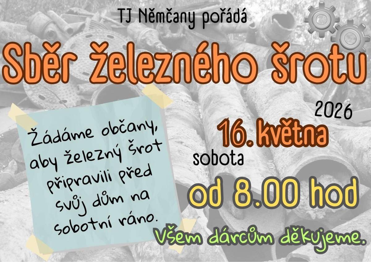 TJ Němčany oznamuje, že v sobotu 16. května proběhne od 8.00 hod sběr železného šrotu. Žádáme občany, aby železný šrot připravili před svůj dům na sobotní ráno. Všem dárcům děkujeme.