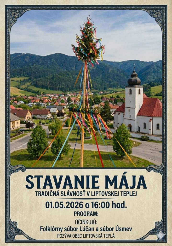 Obec Liptovská Teplá pozýva na tradičnú slávnosť stavania mája, ktorá sa uskutoční 1. mája 2026 o 16:00 hod. Na podujatí vystúpia folklórny súbor Lúčan a súbor Úsmev.