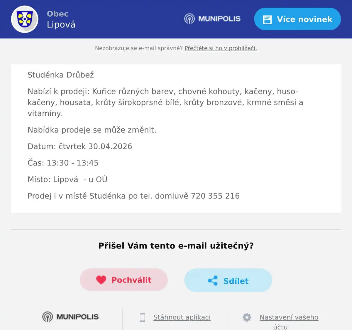 Studénka Drůbež Nabízí k prodeji: Kuřice různých barev, chovné kohouty, kačeny, husokačeny, housata, krůty širokoprsné bílé, krůty bronzové, krmné směsi a vitamíny. Nabídka prodeje se může změnit. Datum: čtvrtek 30.04.2026 Čas: 13:30 - 13:45 Místo: Lipová  - u OÚ Prodej i v místě Studénka po tel. domluvě 720 355 216