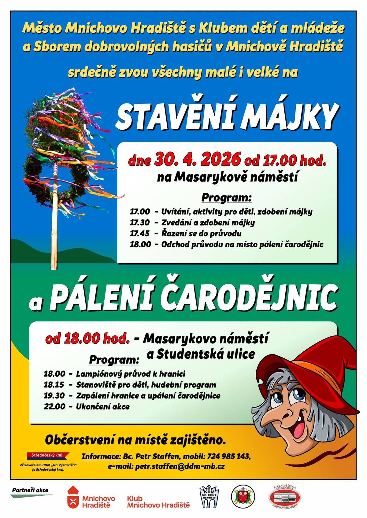 Mnichovo Hradiště, Klub dětí a mládeže a SDH Mnichovo Hradiště srdečně pozvou ve čtvrtek nejprve na Masarykovo náměstí, kde bude mezi 17. a 18. hodinou probíhat zdobení a vztyčování májky, následně ke škole ve Studentské ulici, na tradiční místo pálení čarodějnic. Upozorňujeme, že čarodějnická vatra se bude zapalovat v 19:30 hodin!     Děti čekají na náměstí i ve Studentské rozličné aktivity, tatínkové mohou přiložit ruku k dílu při stavění májky.   Atmosféru této každoroční akce si můžete připomenout v reportáži z roku 2022 na YouTube kanále města:   https://www.youtube.com/watch?v=k3S5xn-i968