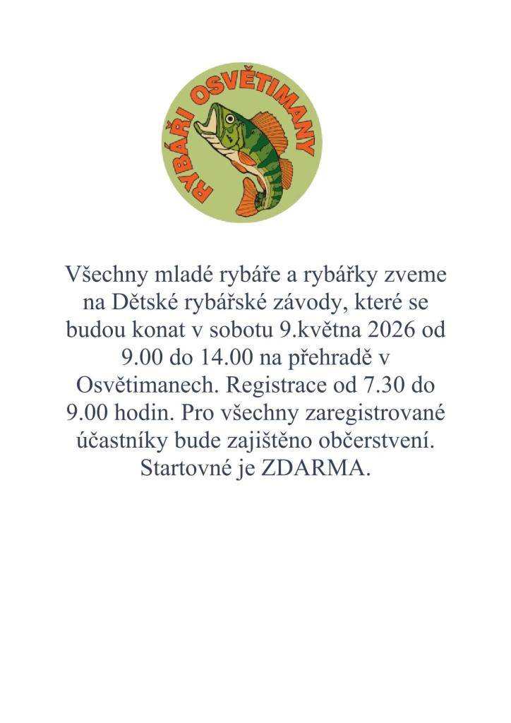 Všechny mladé rybáře a rybářky zveme na Dětské rybářské závody, které se konají v sobotu 9. května 2026 od 9.00 do 14.00 na přehradě v Osvětimanech. Registrace pro účastníky probíhá od 7.30 do 9.00 hodin a pro všechny zaregistrované bude zajištěno občerstvení. Startovné je zdarma.