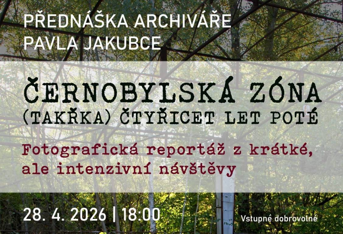 U příležitosti výročí havárie jaderné elektrárny v Černobylu se v úterý 28. dubna 2026 od 18.00 hod. uskuteční v přednáškovém sále archivu (Pod Lihovarem 2145) setkání s názvem „Černobylská zóna (takřka) 40 let poté“.