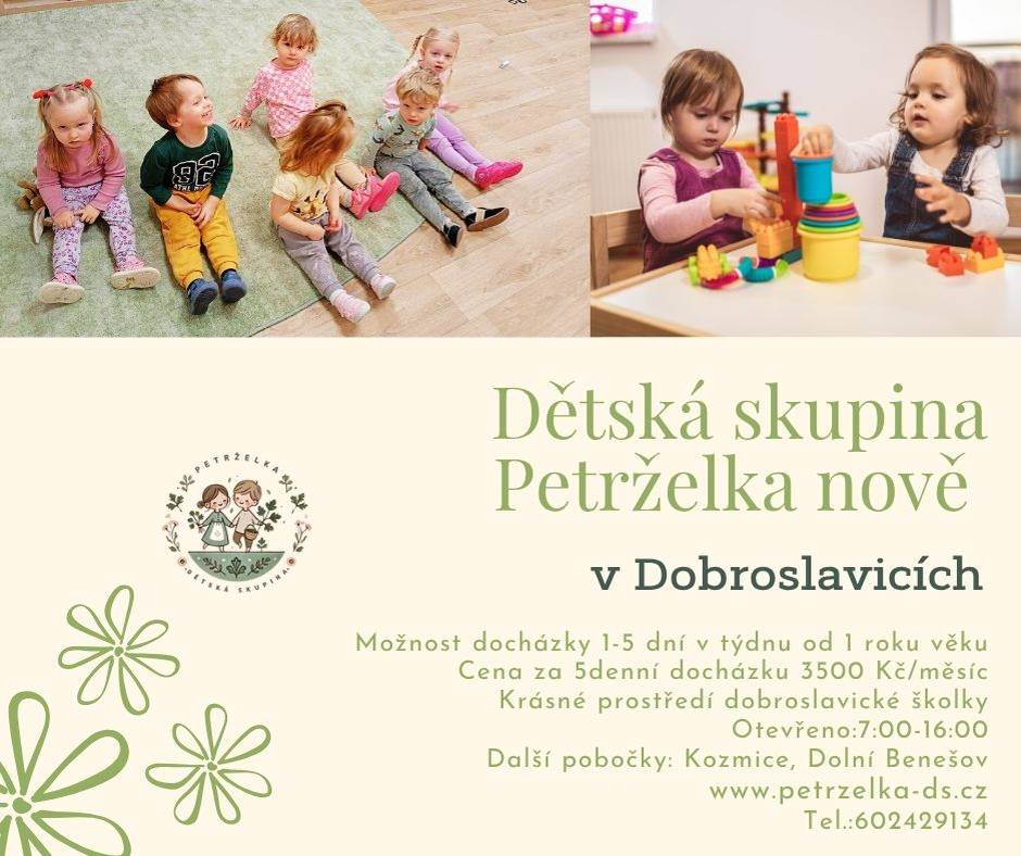 V Dobroslavicích otevřena nová Dětská skupina Petrželka.  Jedná se o menší "školičku" pro mladší děti od 1 roku.   Zápis do dětské skupiny již probíhá. Více informaci naleznete v přiloženém letáčku.  Děkujeme a těšíme se na nové členy.