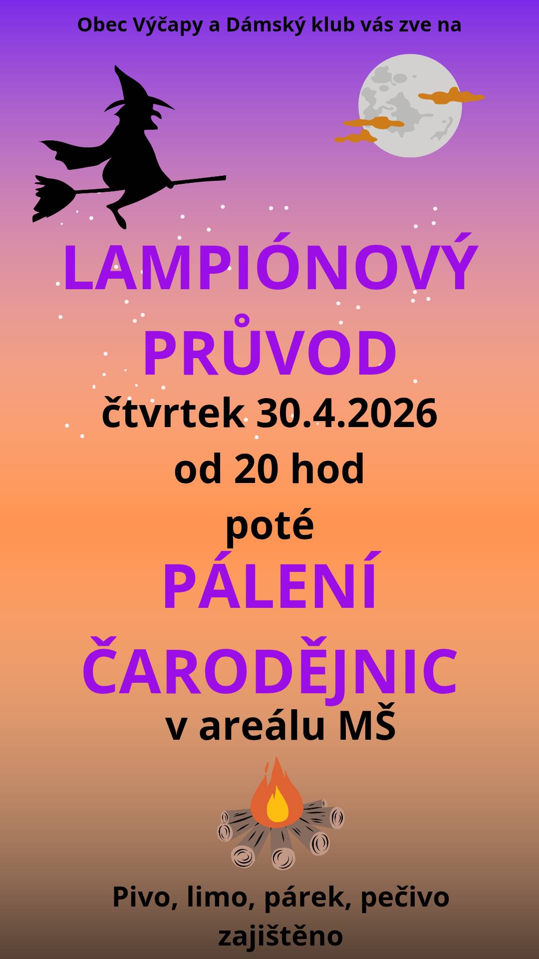 Zveme vás  na lampionový průvod a následně pálení čarodějnic ve čtvrtek 30.4. do areálu u MŠ od 20 hod.   Praktický lékař MUDr. Kružík oznamuje občanům, že ve čtvrtek dne 30.4.2026 neordinuje. V akutních případech zastoupí MUDr. Hodějovský , či MUDr.Činátl na poliklinice Vltavínská  v době od 7,00 do 11,00 hod.