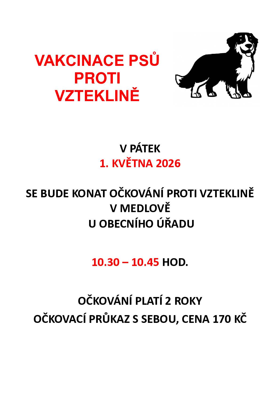 V PÁTEK 1. KVĚTNA 2026 SE BUDE KONAT OČKOVÁNÍ PROTI VZTEKLINĚ, OČKOVAT SE BUDE U OBECNÍHO ÚŘADU 10.30 – 10.45 HOD. OČKOVÁNÍ PLATÍ 2 ROKY OČKOVACÍ PRŮKAZ S SEBOU, CENA 170 KČ