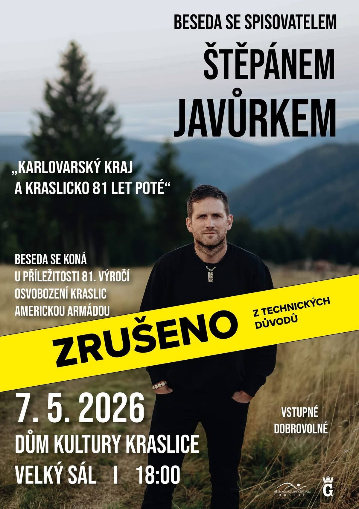 Vážení návštěvníci, velmi nás to mrzí, ale plánovaná beseda se spisovatelem Štěpánem Javůrkem, která se měla konat 7. května 2026 v Domě kultury v Kraslicích, je z technických důvodů zrušena. 😔 I přes veškerou snahu se nám bohužel nepodařilo zajistit její uskutečnění v plánovaném termínu. Za vzniklé komplikace se upřímně omlouváme a děkujeme za pochopení. 🙏 Rádi bychom vás zároveň ujistili, že o setkání se Štěpánem Javůrkem nepřijdete – v nejbližší době pro vás připravujeme náhradní program v podobě jeho oblíbené talkshow, se kterou se můžete setkat například i v Ostrově. 😊 O novém termínu vás budeme včas informovat. 📅 Děkujeme za vaši přízeň a těšíme se na setkání při jiné příležitosti. 💛