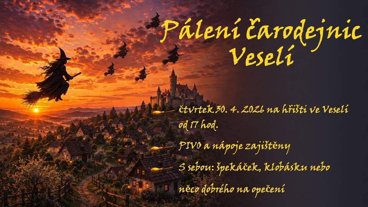 Ve ČTVRTEK 30. 4. se ve VESELÍ NA HŘIŠTI uskuteční PÁLENÍ ČARODEJNIC   S SEBOU: špekáček, klobásku nebo něco dobrého na opečení   NÁPOJE jsou zajištěny   Všichni jste srdečně zváni