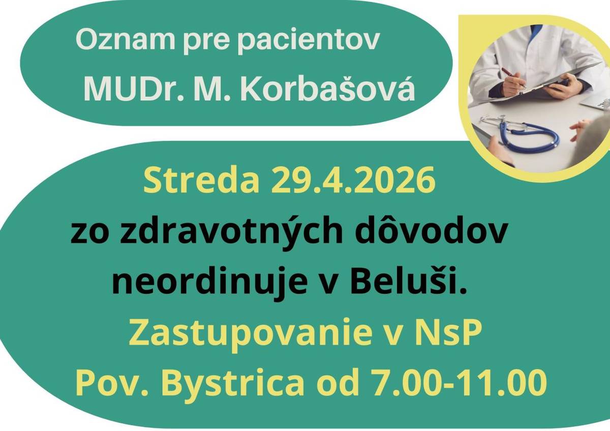 MUDr. Korbašová nebude v Beluši v ordinácii v stredu 29.4.2026. Zastupovanie zabezpečené v NsP Pov. Bystrica