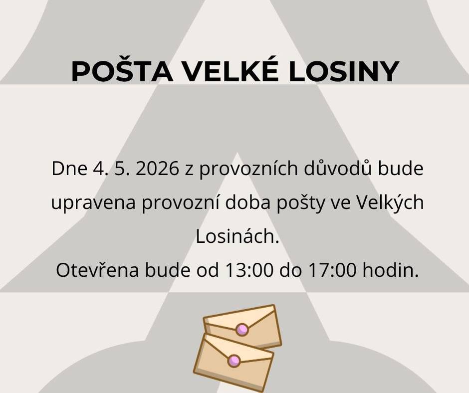 Dne 4.5.2026 bude z provozních důvodů upravena provozní doba pošty ve Velkých Losinách, otevřeno bude od 13:00 do 17:00 hod.