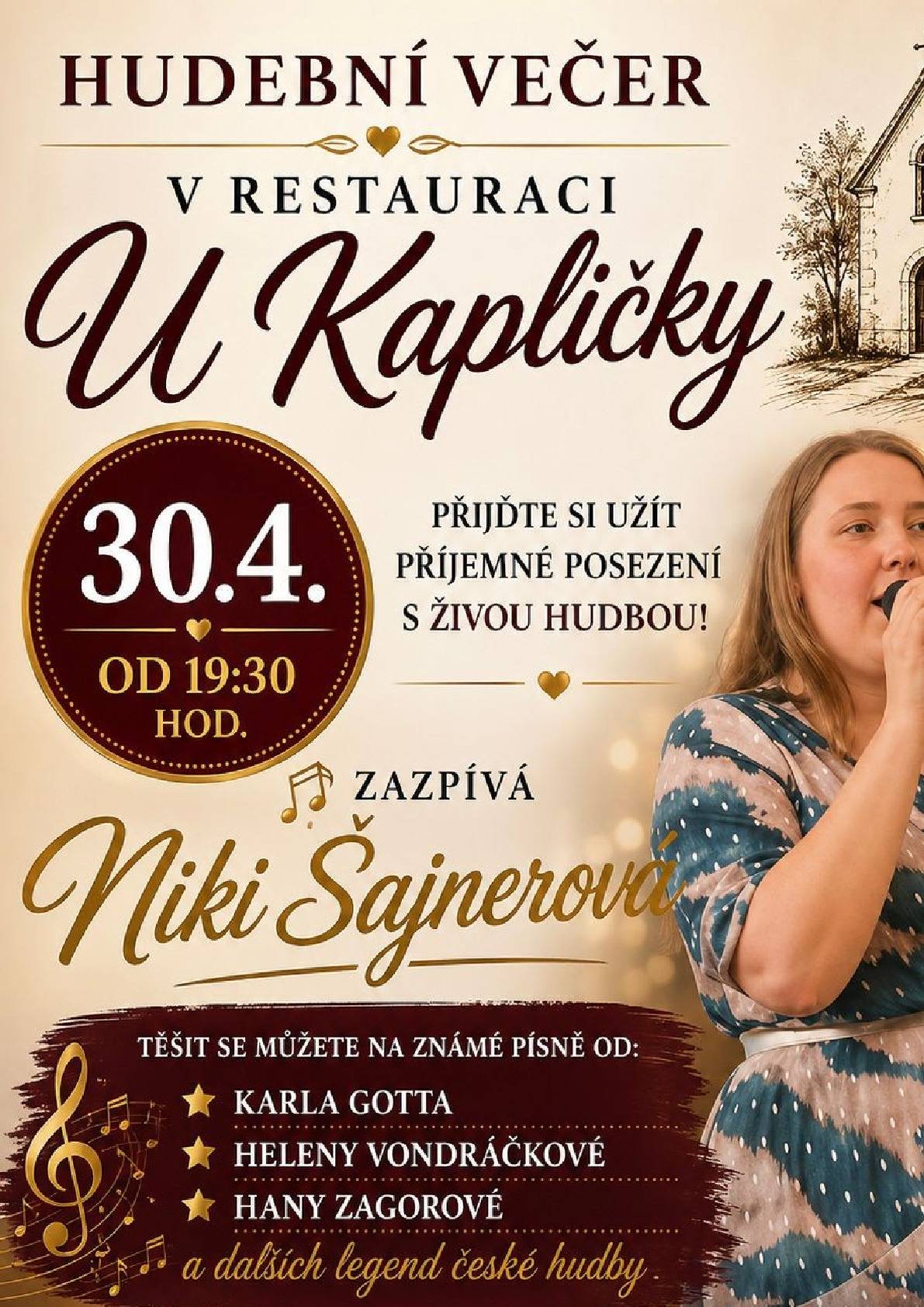 Restaurace U Kapličky všechny zve na hudební večer. Den konání čtvrtek 30.4.2026 od 19.30 hodin. Těšit se můžete na známé písně od Karla Gotta, Heleny Vondráčkové, Hany Zagorové a dalších legend české hudby.