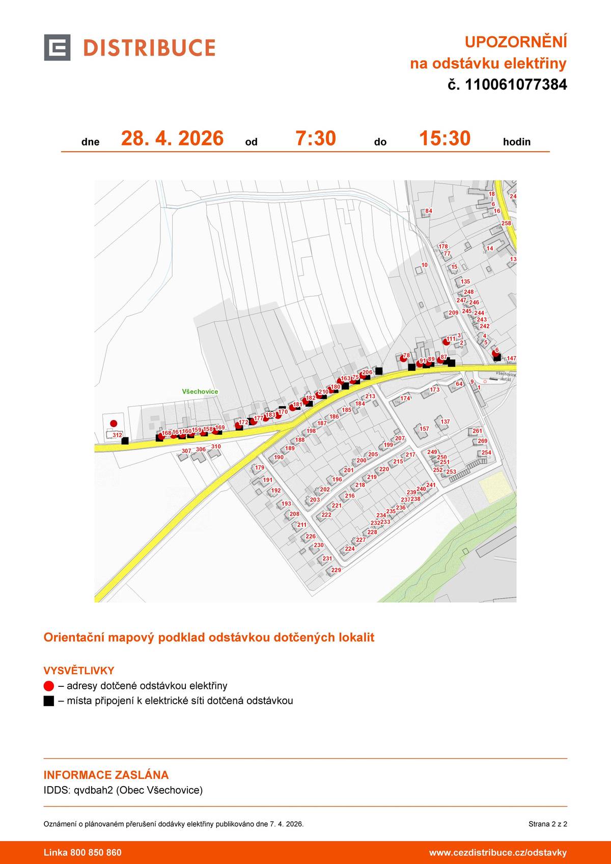ČEZ distribuce oznamuje, že 28. 4. od 7:30 - 15:30 bude odstávka elektřiny v části obce na těchto č.p.: 6, 75, 78, 87, 89, 91, 111, 158, 159, 160, 161, 163, 168, 169, 170, 172, 177, 180, 181, 182, 183, 206, 210, 312
