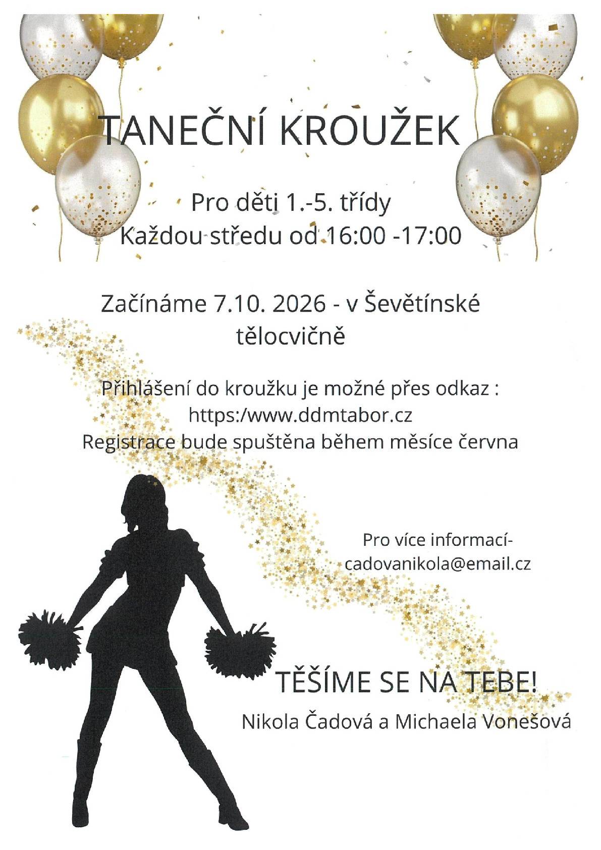 Taneční kroužek pro děti od 1. do 5. třídy. Každou středu od 16:00 - 17:00 hodin. Přihlášení do kroužku je možné přes odkaz: www.ddmtabor.cz, registrace bude spuštěna během měsíce června. Kroužek začíná 7. října 2026. Pro více informací kontaktujte: cadovanikola@email.cz