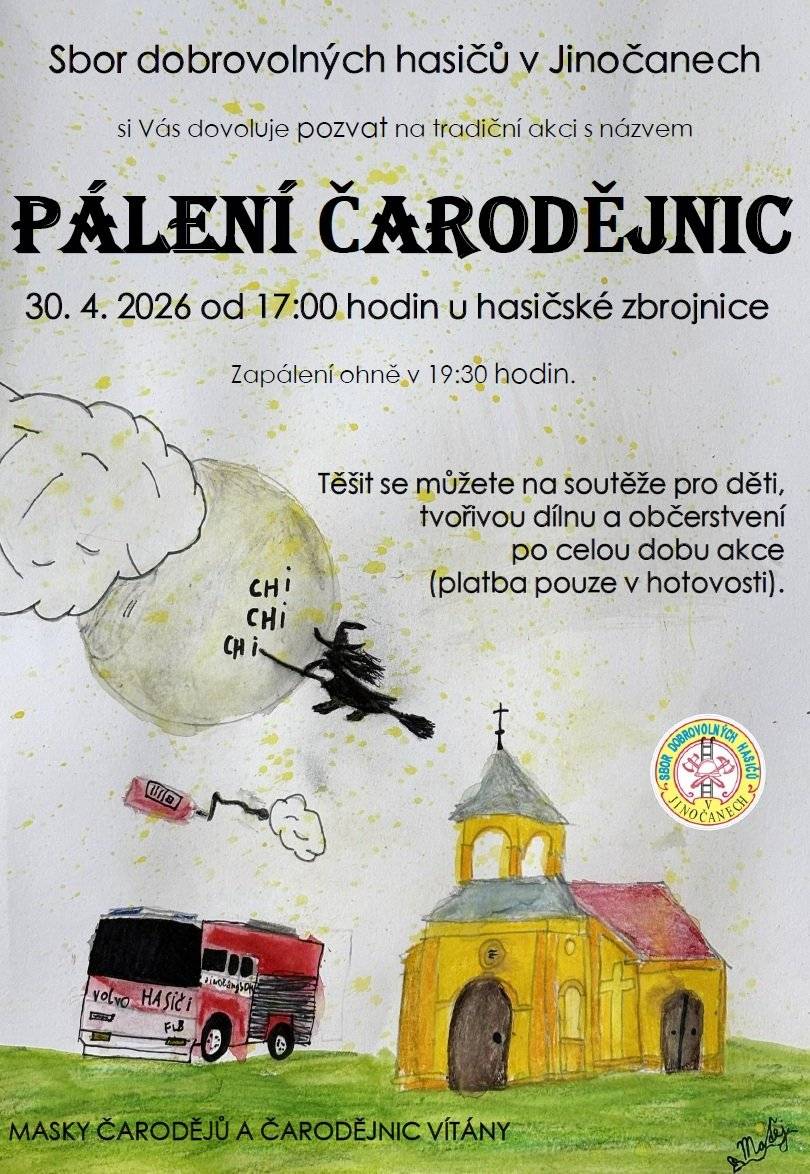 Sbor dobrovolných hasičů v Jinočanech si Vás dovoluje pozvat na tradiční akci s názvem Pálení čarodějnic.  Začínáme 30.4. v 17:00 hodin u hasičské zbrojnice, těšit se můžete na soutěže pro děti, tvořivou dílnu a občerstvení po celou dobu akce. Zapálení ohně bude v 19:30 hodin.  Masky čarodějnic a čarodějů vítány.