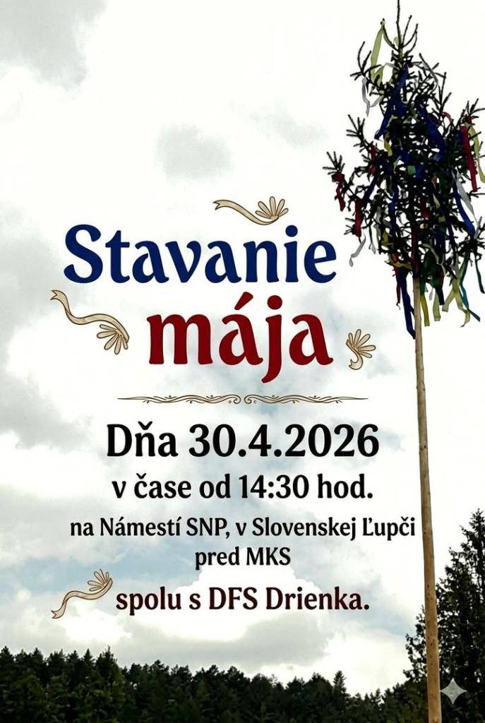 STAVANIE MÁJA - Obec Slovenská Ľupča v spolupráci s Detským folklórnym súborom Drienka pripravuje postavenie mája na Námestí SNP v parku pred Miestnym kultúrnym strediskom dňa 30.4.2026 o 14:30 hod.hr ukázať príspevok na a href="https://www.facebook.com/576136354517748/posts/1562145139250193"b style="color: blue;"Facebook Obec Slovenská Ľupča/b/a img src="https://data.slovenskalupca.sk/_pocitadlo_titulka.php?id=4ed53d4593e8986a59d8c951cece8516"