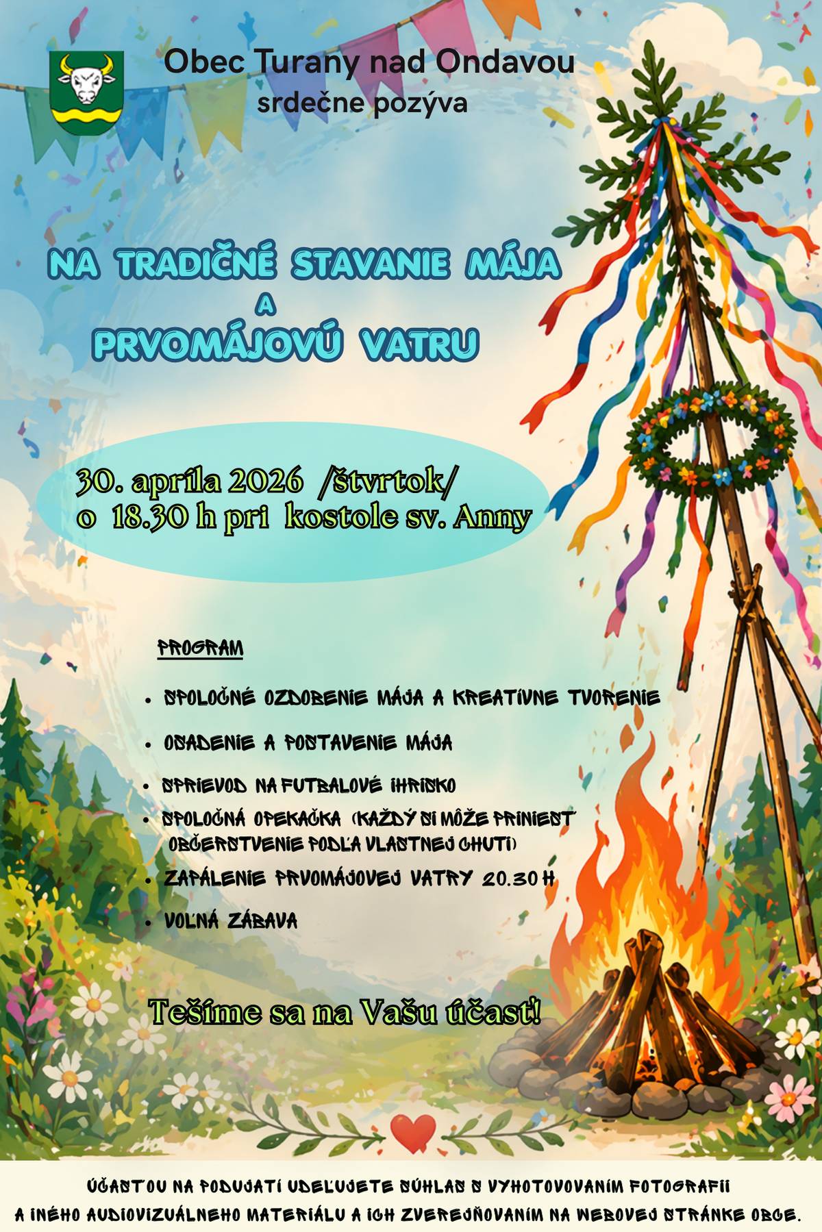V našej obci sa opäť tradične 30. apríla  /tento rok vo štvrtok/🌸 bude stavať máj 🌳, a následne vo večerných hodinách bude zapálená vatra 🔥 spojená so spoločným posedením 🍻 a zábavou 🎶 v areáli futbalového ihriska. 👉 Preto SRDEČNE POZÝVAME 💌 – NIELEN VŠETKÝCH OBČANOV, ALE AJ RODÁKOV A PRIAZNIVCOV NAŠEJ OBCE 🤝 …zabudnite na starosti 😉 a príďte si užiť príjemný večer 🌙 ⏰ Začíname o 18:30 hod. pri kostole sv. Anny ⛪ Tešíme sa na Vás! 😊    OcÚ Turany n/O.