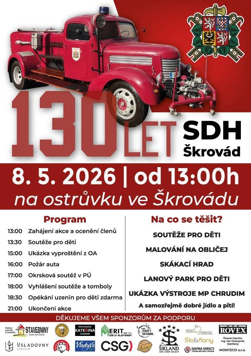 Srdečně vás zveme na oslavu významného výročí Sboru dobrovolných hasičů Škrovád! 📅 Kdy? 8. května 2026 od 13:00 📍 Kde? na ostrůvku ve Škrovádu 🎉 Na co se můžete těšit? • soutěže pro děti • malování na obličej • skákací hrad • lanový park pro děti • ukázka výstroje MP Chrudim • a samozřejmě dobré jídlo a pití 🔥 Program: 13:00 – zahájení a ocenění členů 13:30 – soutěže pro děti 15:00 – ukázka vyproštění z OA 16:00 – požární auta 17:00 – okrsková soutěž v požárním útoku 18:00 – vyhlášení soutěže a tomboly 18:30 – opékání uzenin pro děti zdarma 21:00 – ukončení akce 👉 Přijďte si užít odpoledne plné zábavy a podpořit místní hasiče! 🚒