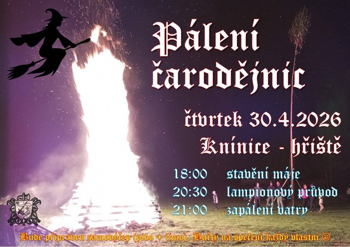 SDH Knínice Vás zve ve čtvrtek 30.4. na hřiště na tradiční pálení čarodějnic. Od 18:00 se bude stavět májka, v 20:30 vyrazí děti na lampionový průvod a až přijdou zpět, tak bude zapálena vatra s čarodějnicí.  Opět bude připraven samovýčep s pivem a limonádou.