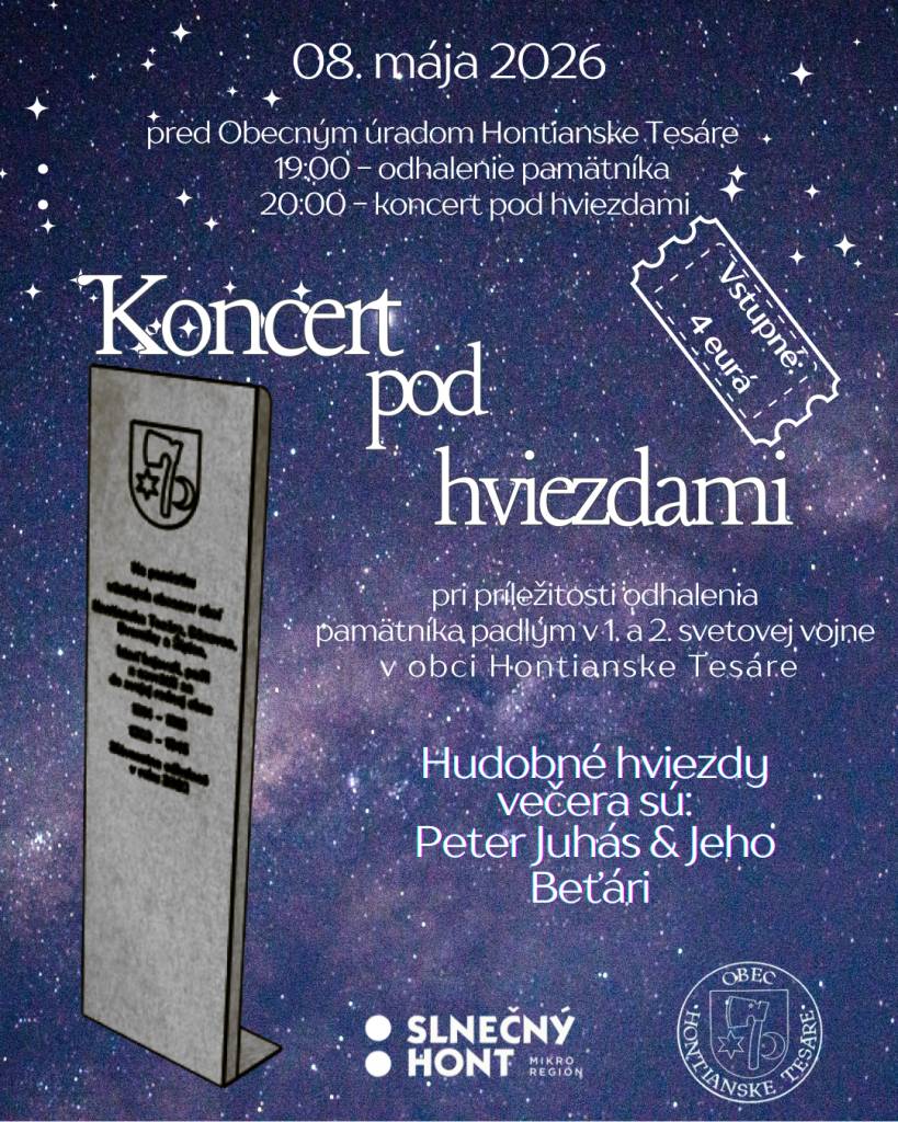 pri príležitosti odhalenia pamätníka padlým v 1. a 2. svetovej vojne v obci Hontianske Tesáre.  19:00 – Slávnostné odhalenie pamätníka padlým  20:00 - Koncert pod hviezdami  Po pietnom akte bude nasledovať koncert: Peter Juhás a jeho Beťári