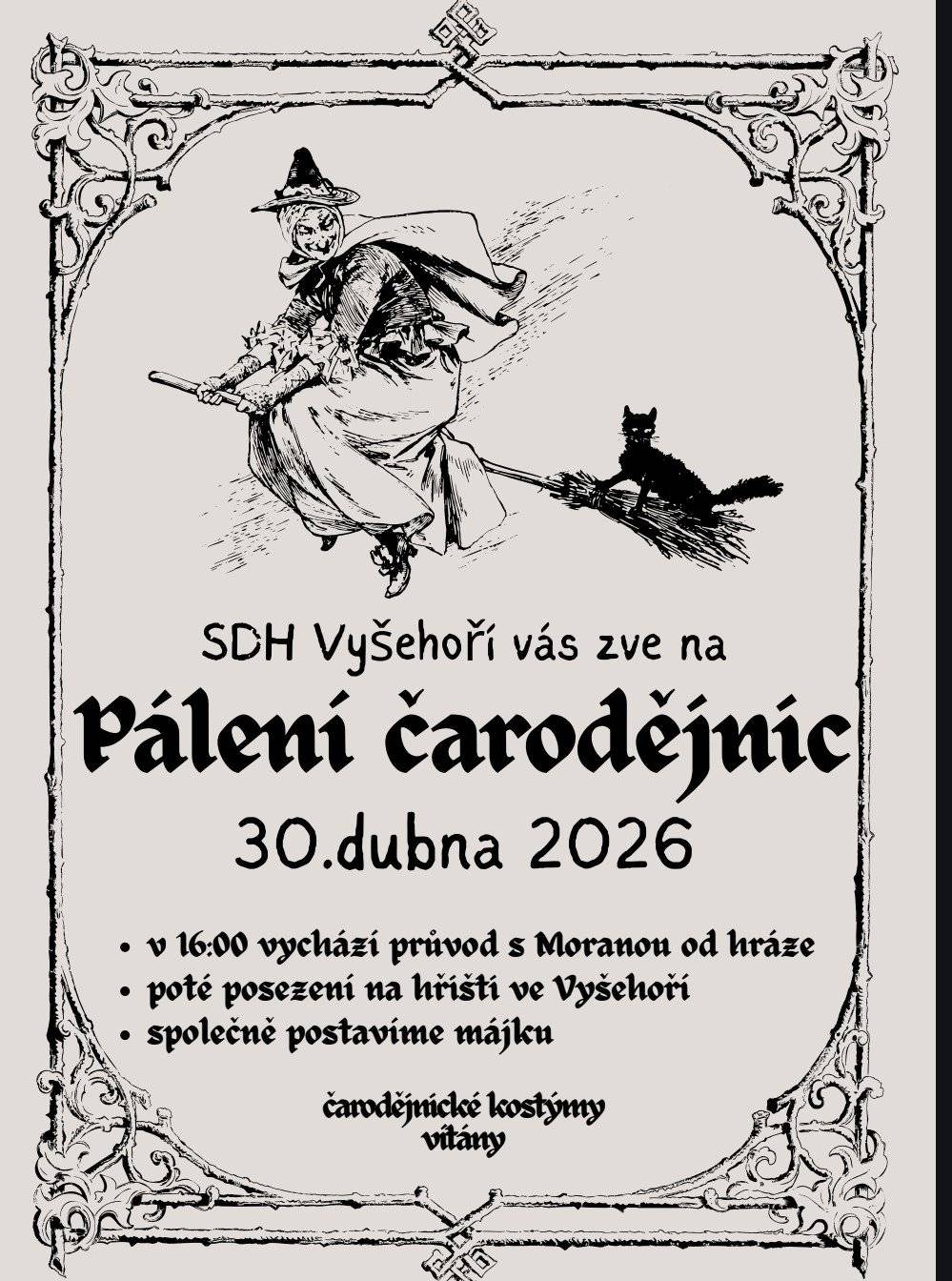 Vážení spoluobčané, 30.4. se uskuteční pálení čarodějnic a stavěním májky na našem hřišti! Začíná se průvodem čarodějnic z horního konce Vyšehoří (na Drahách). Sraz je v 16:00.  na hřišti Vás čeká občerstvení, zapálení čarodějnice a postavení májky. K dispozici budou špekáčky, pivo a nealko!  Na všechny se těší SDH Vyšehoří :)