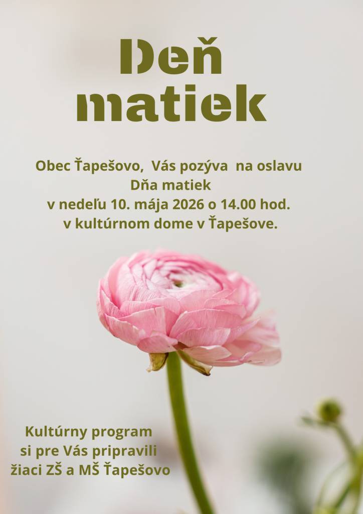 Srdečne Vás pozývame na oslavu sviatku Dňa matiek, ktorá sa bude konať v nedeľu 10.mája 2026 o 14.00 hod. v kultúrnom dome v Ťapešove. Kultúrny program si pre Vás pripravili žiaci ZŠ a MŠ Ťapešovo.