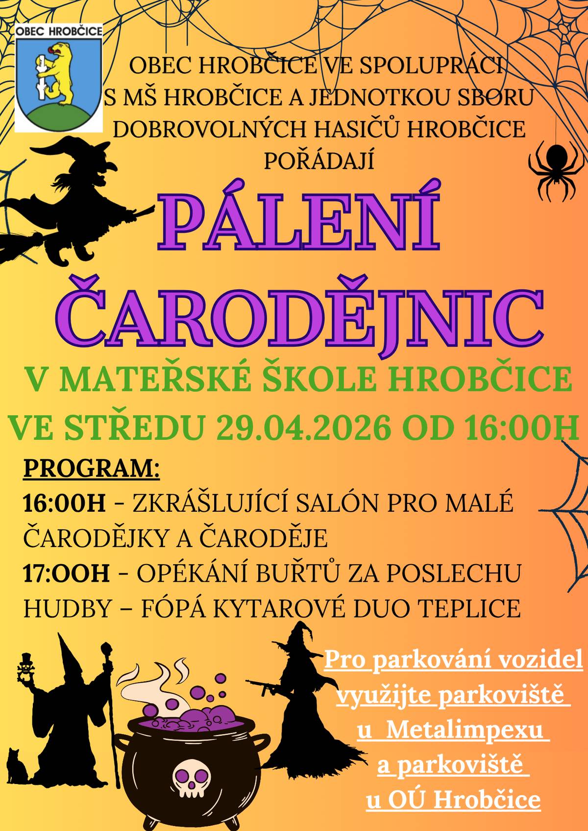 Srdečně zveme všechny malé i velké na tradiční pálení čarodějnic 🔥🧙♀️, které se uskuteční již dnes od 16:00 hodin v areálu MŠ Hrobčice. ✨ Program: 🧹 16:00 – Zkrášlující salon pro malé čarodějky a čaroděje 🌭 17:00 – Opékání buřtů za poslechu hudby (Fópá – kytarové duo Teplice) Těšit se můžete na odpoledne plné zábavy a čarodějnické atmosféry.  🚗 Parkování: Prosíme využijte parkoviště u firmy Metalimpex a parkoviště u Obecního úřadu Hrobčice. Těšíme se na vás!